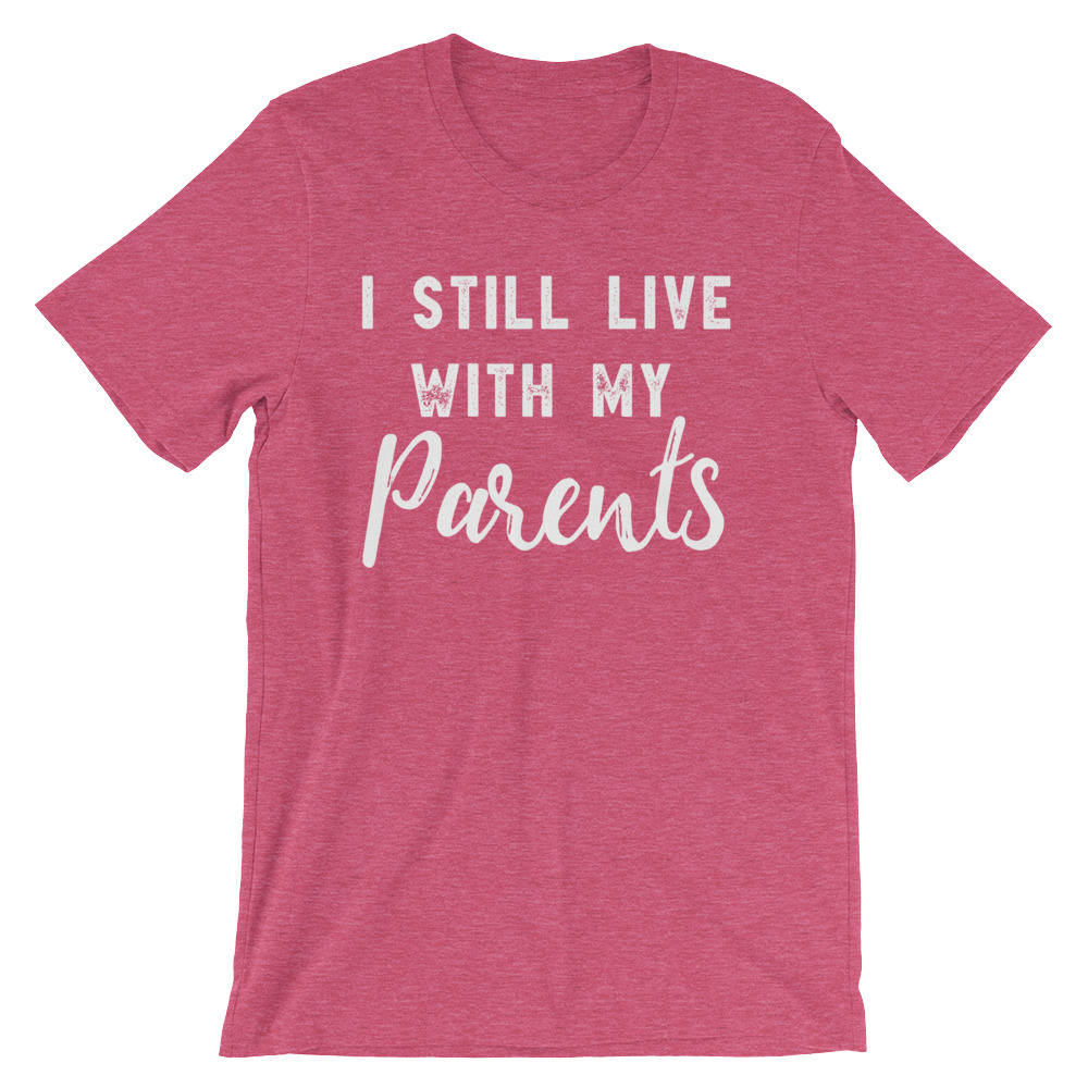 I Still Live With My Parents Unisex Shirt - Sarcasm Shirt, Teen Gift, 18th Birthday Shirt, 18th Birthday Gifts, Adulting Is Hard