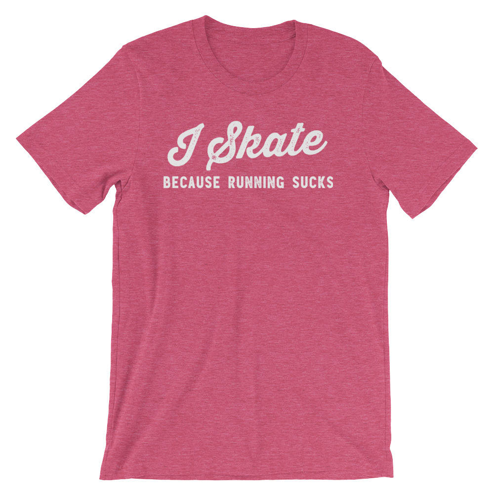 I Skate Because Running Sucks Unisex Shirt-Roller Skates, Roller Skate Shirt, Skateboard Shirt, Skate Shirt, Skater Shirt, Ice Skating Shirt