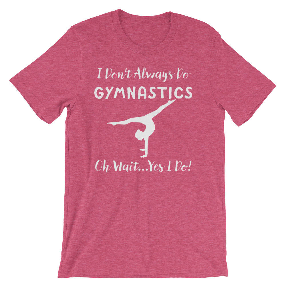 I Don't Always Do Gymnastics Unisex Shirt - Gymnast shirt, Gymnastics mom shirt, Gymnastics shirt, Gymnastics coach, Gift for gymnast