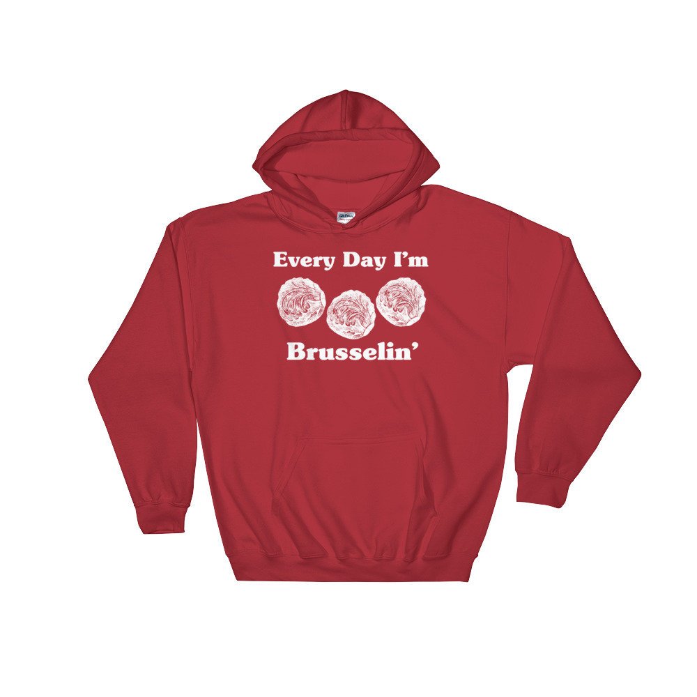 Every Day I'm Brusselin' Hoodie - Vegan Shirt, Vegetarian Shirt, Vegetable TShirt, Vegan Gift, Vegetarian Gift, Gardening Shirt