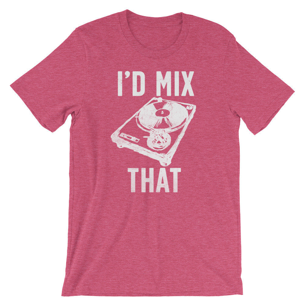 I'd Mix That Unisex Shirt - DJ Shirt, DJ Techno TShirts, Disk Jockey Gift, Rave Clothing, Music TShirt, Techno Shirt