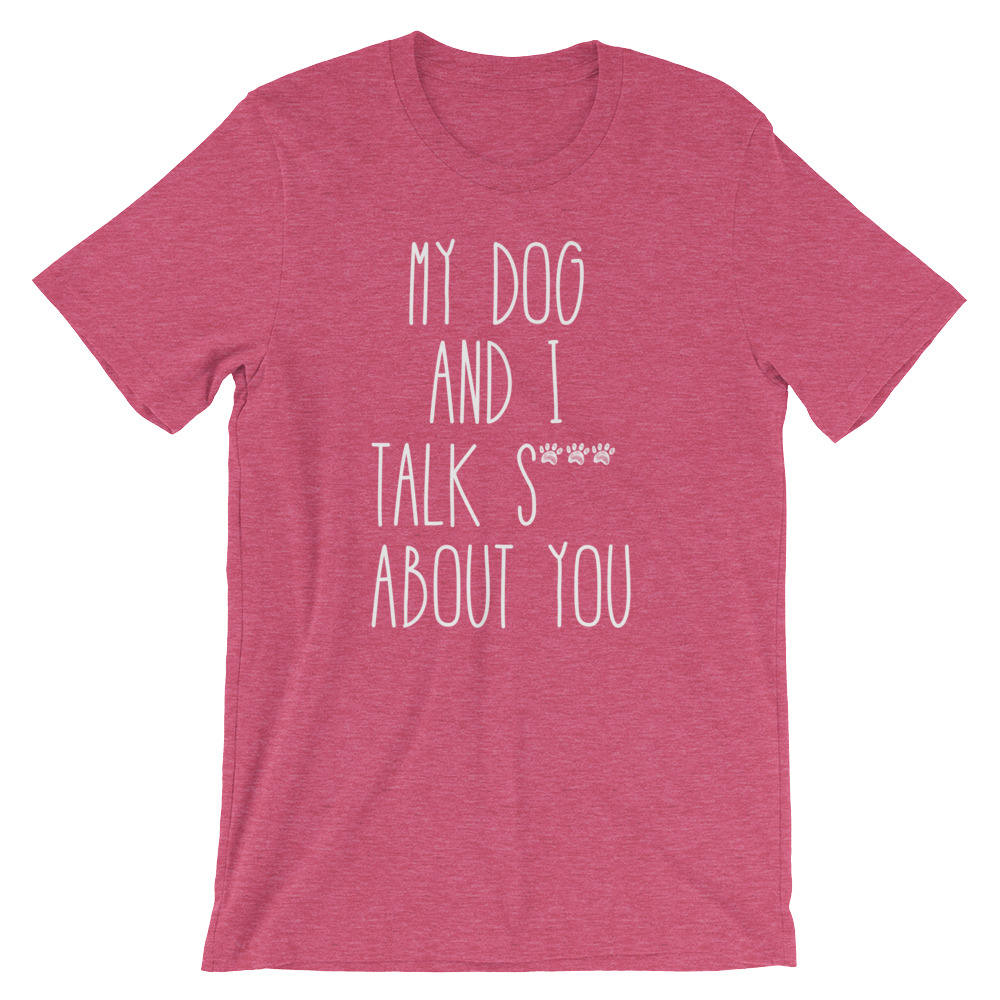 My Dog And I Talk S*** About You