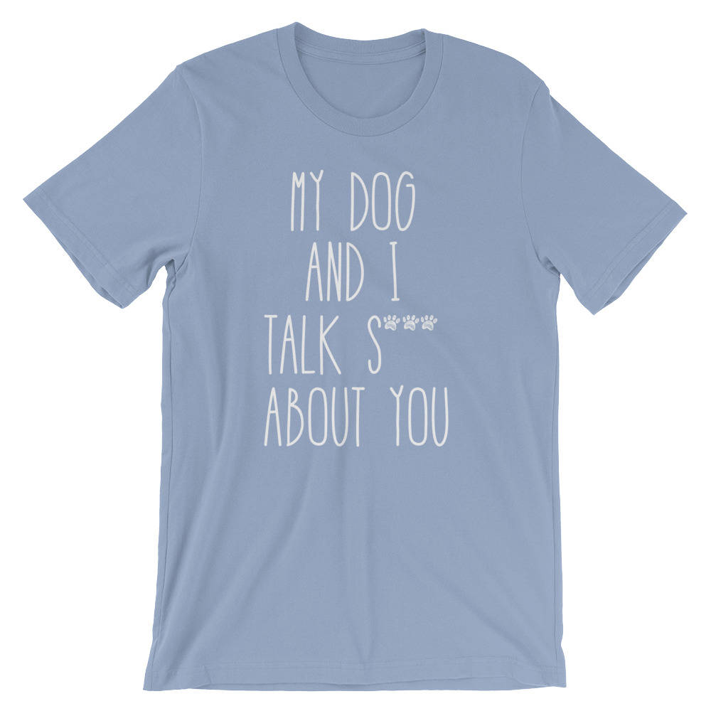 My Dog And I Talk S*** About You