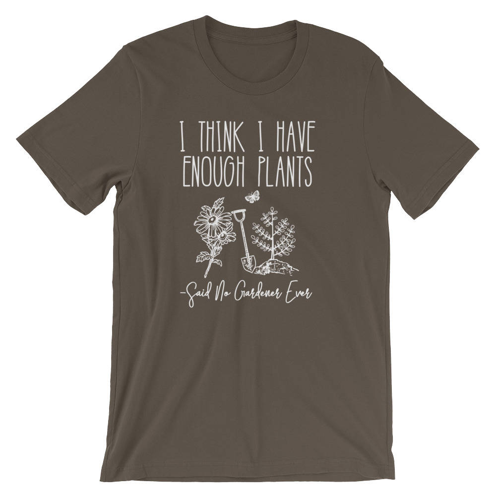 I Think I Have Enough Plants (Said No Gardener Ever) Unisex Shirt - Gardening shirt, Gardening gift, Gifts for gardeners, Plant shirt