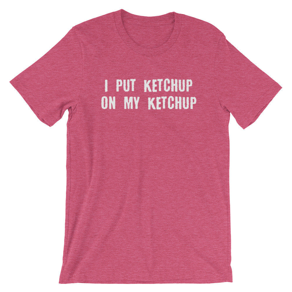 I Put Ketchup On My Ketchup