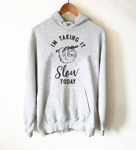 I'm Taking It Slow Today Hoodie - Sloth Shirt, Sloth gift, Sloth lover, Nap shirt, Lazy girl shirts, Lazy day tshirt