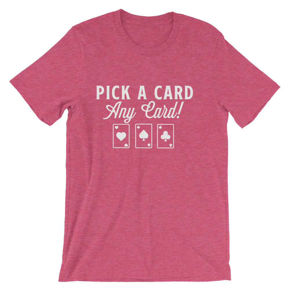 Pick A Card, Any Card Unisex T-Shirt - Magician Shirt, Magician, Magic Shirt, Illusionist, Illusion, Tricks, Magic