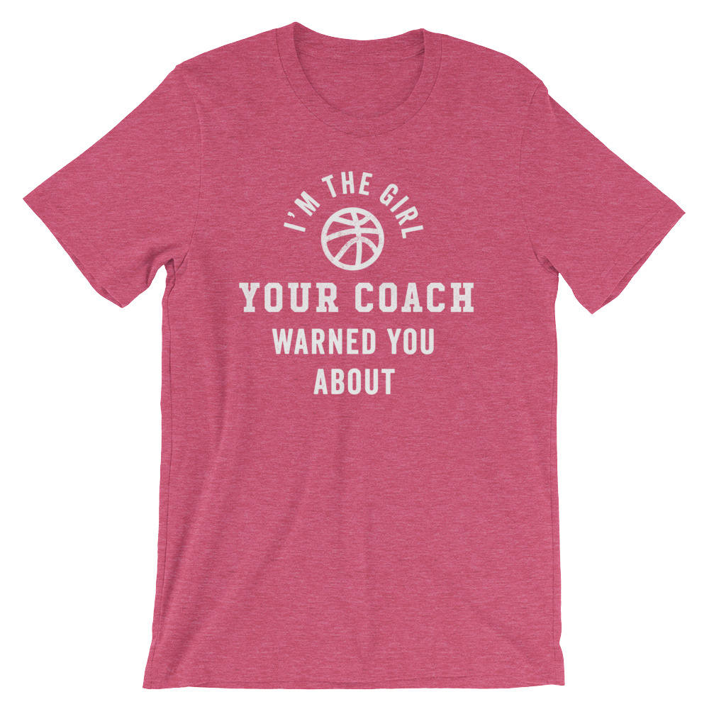 I'm The Girl Your Coach Warned You About Unisex Shirt - Basketball Shirt, Basketball Gift, Girls Basketball, Basketball Team Gift, Girl Tee