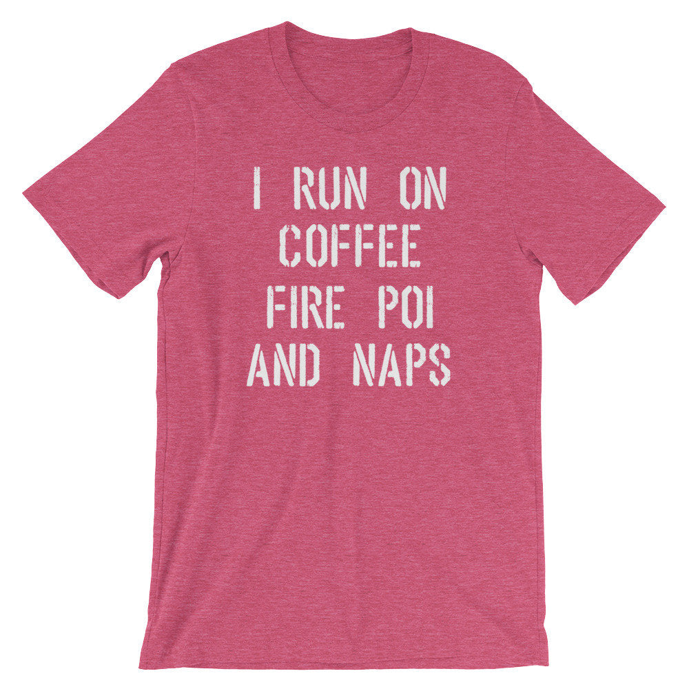 I Run On Coffee Fire Poi And Naps Unisex Shirt -Fire Poi Shirt, Fire Poi Gift, Performance Art Gift, Juggling Shirt, Circus Shirt, Poi Shirt