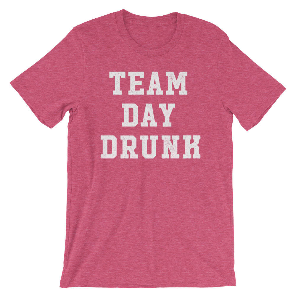 Team Day Drunk Unisex Shirt - Saint Patricks Day, Bachelorette Shirts, Wine Shirt, Beer Shirt, Drinking Games Shirt, Day Drinking Shirt
