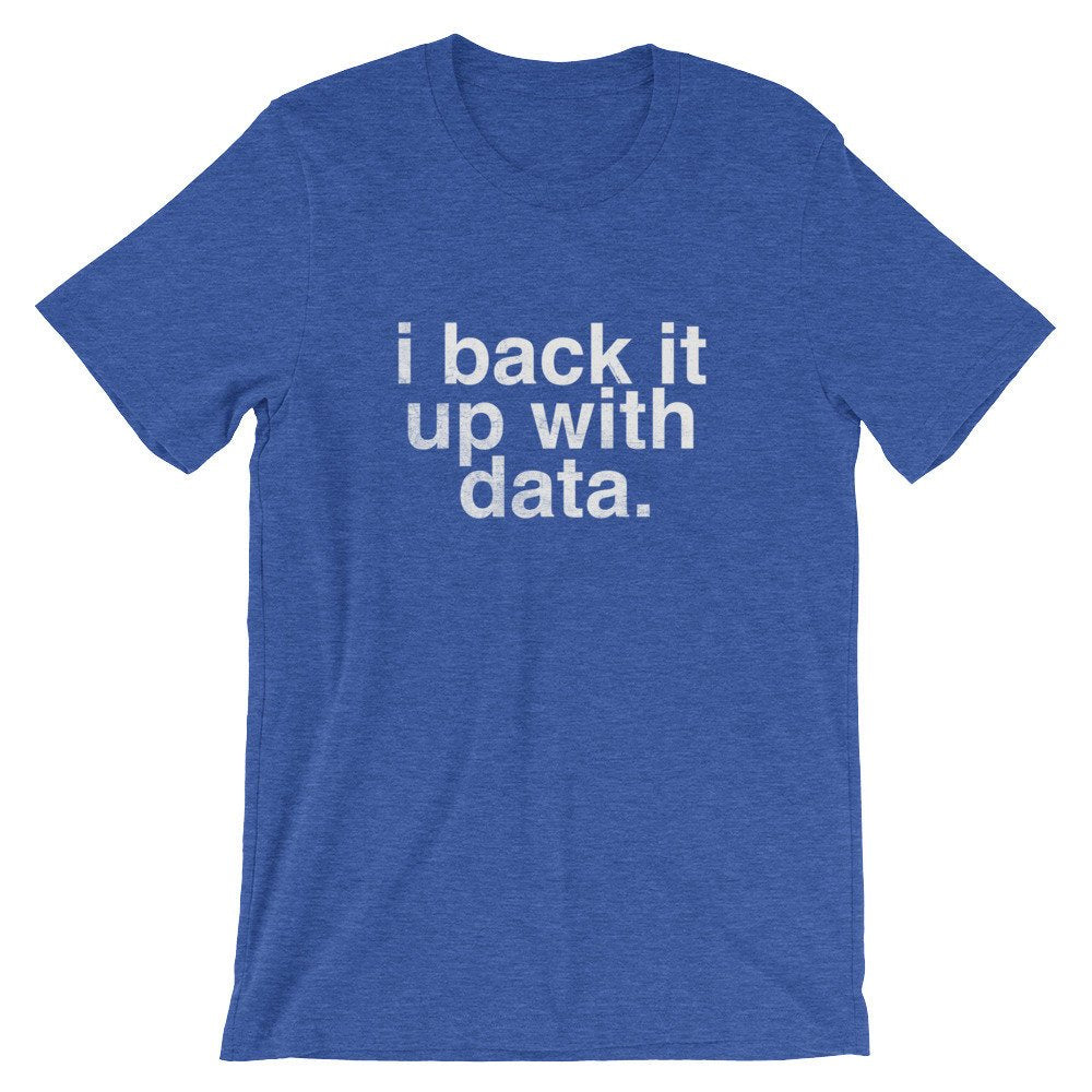 I Back It Up With Data Unisex Shirt - Data Analyst Shirt, Data Analyst Gift, Researcher Shirt, Data Scientist Gift, Computer Science Gift