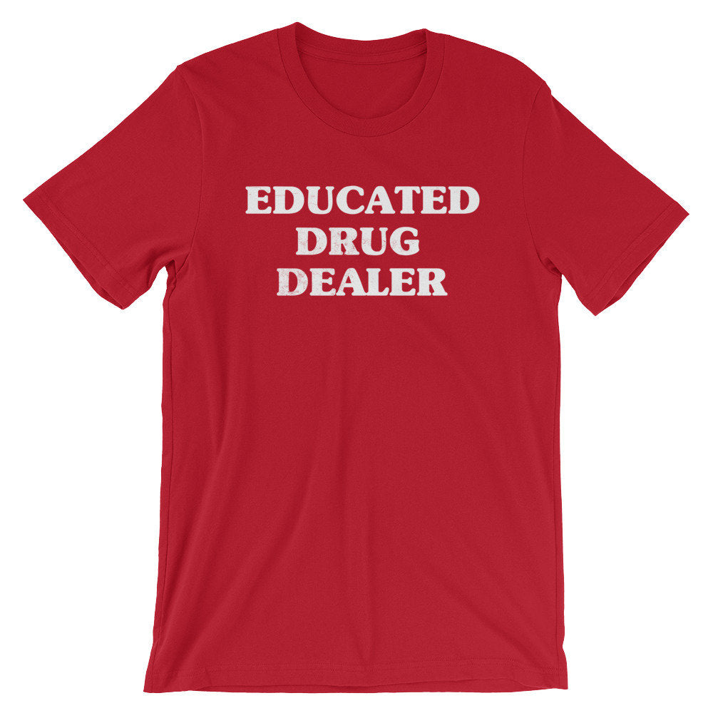 Educated Drug Dealer Unisex Shirt -