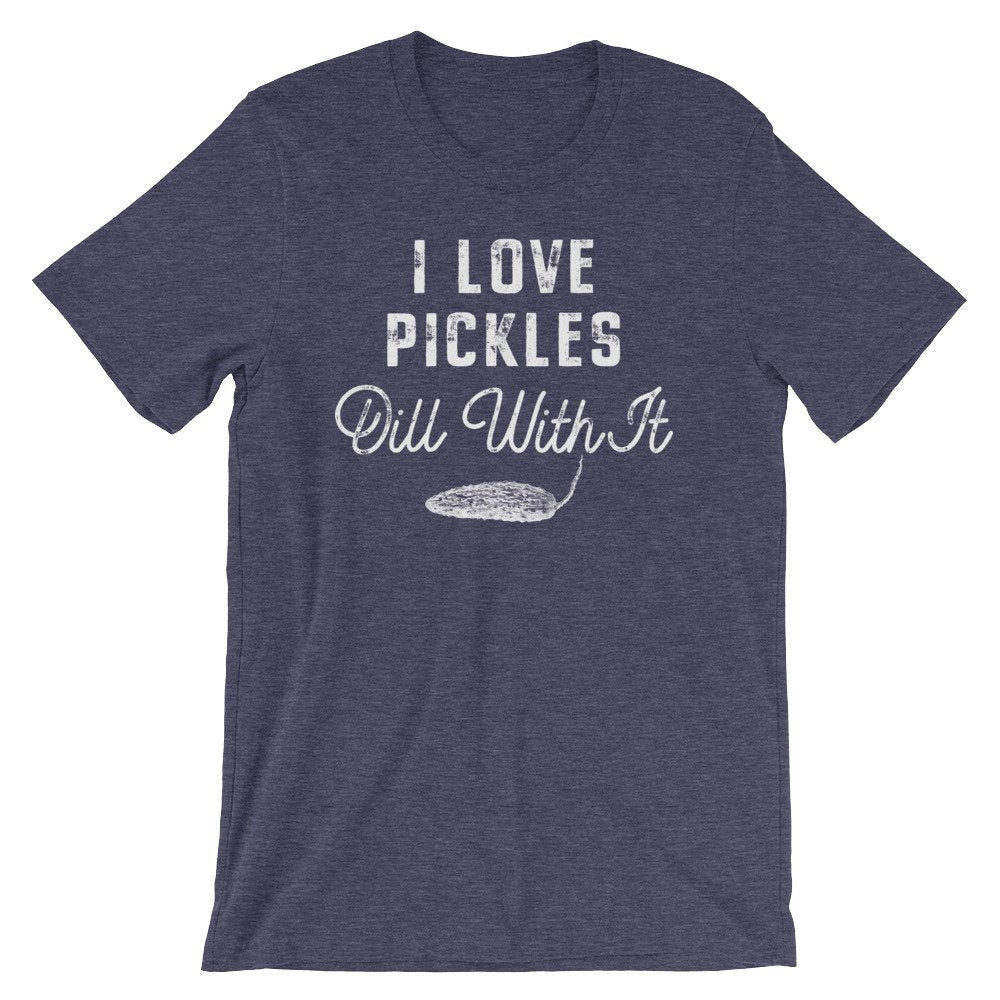 I Love Pickles Dill With It Unisex Shirt - Dill Shirt, Pickle Shirt, Pickles Shirt, Funny Vegan Shirt, Vegetable Shirt, Vegetarian Shirt
