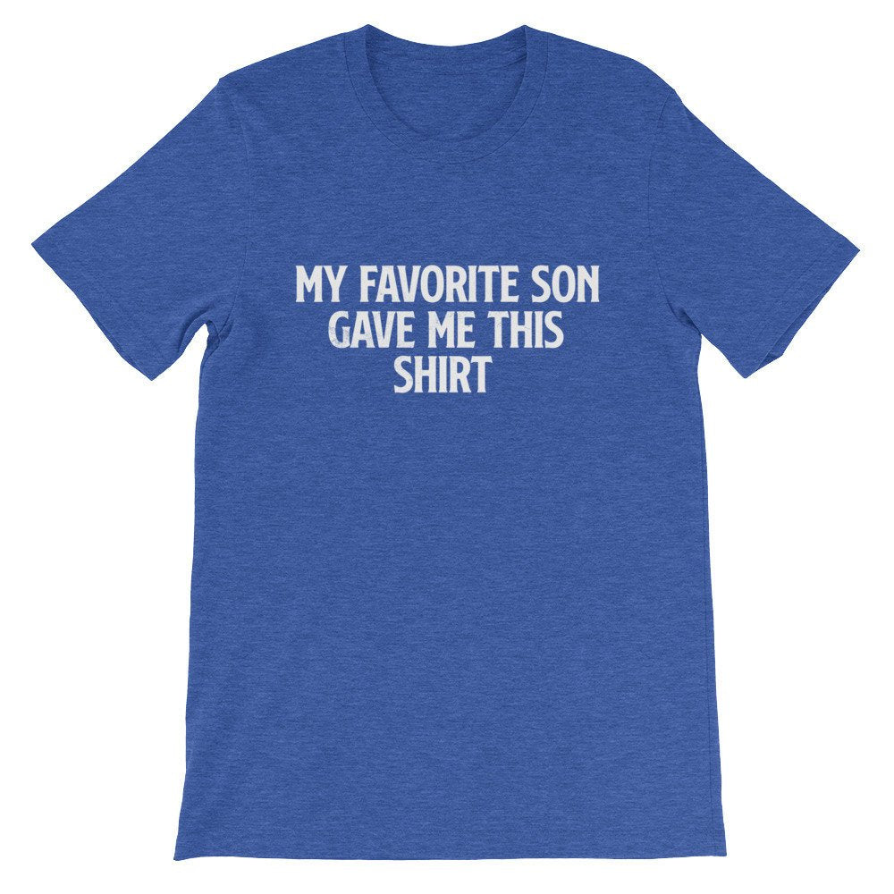My Favorite Son Gave Me This Shirt Unisex Shirt - Fathers Day Shirt, Fathers Day Gift, Mom Shirt, Mom Gift, Dad Shirt