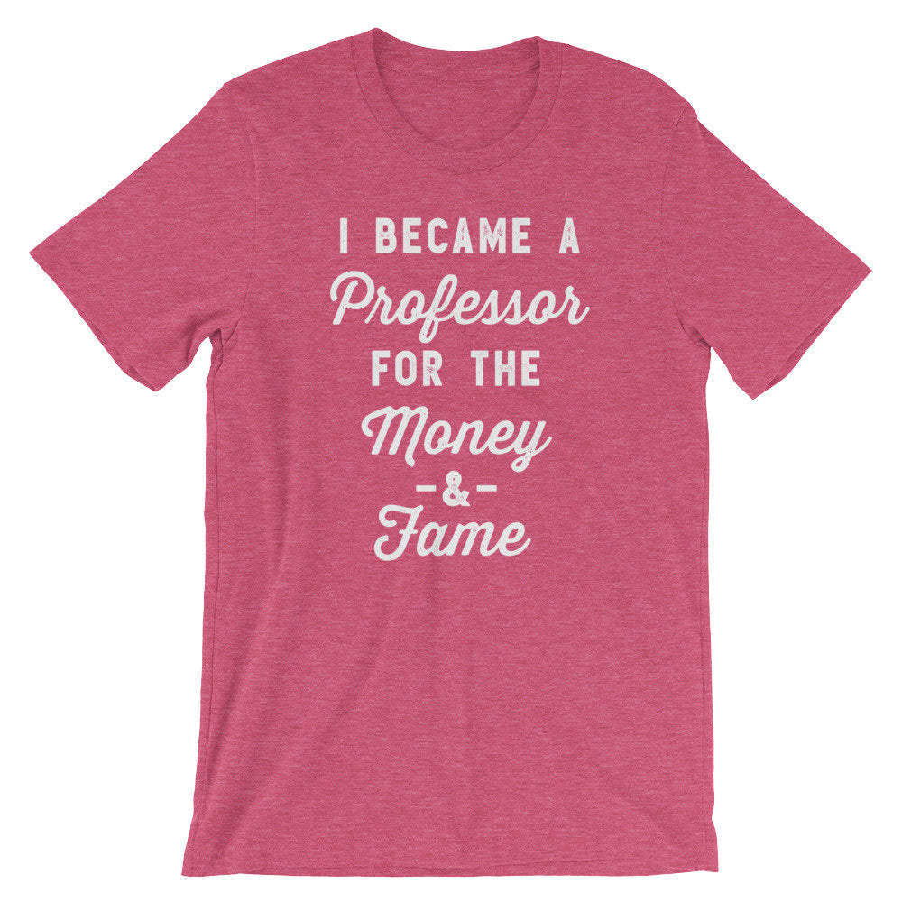 I Became A Professor For The Money & Fame Unisex Shirt - Professor Shirt, Professor Gift, Doctor Shirt, Doctorate Shirt, Graduation Gift