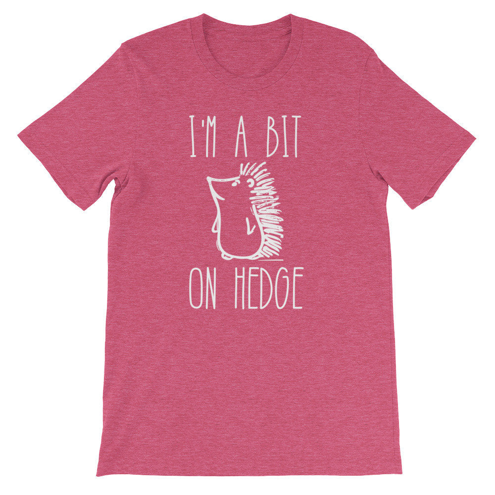 I’m A Bit On Hedge Unisex Shirt -