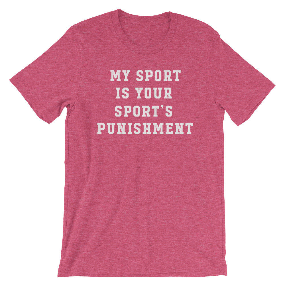 My Sport Is Your Sport's Punishment Unisex Shirt - Athlete Gift, Athletics Shirt, Coach Gift, Coach Shirt, Sports Fan Gift, Team TShirts