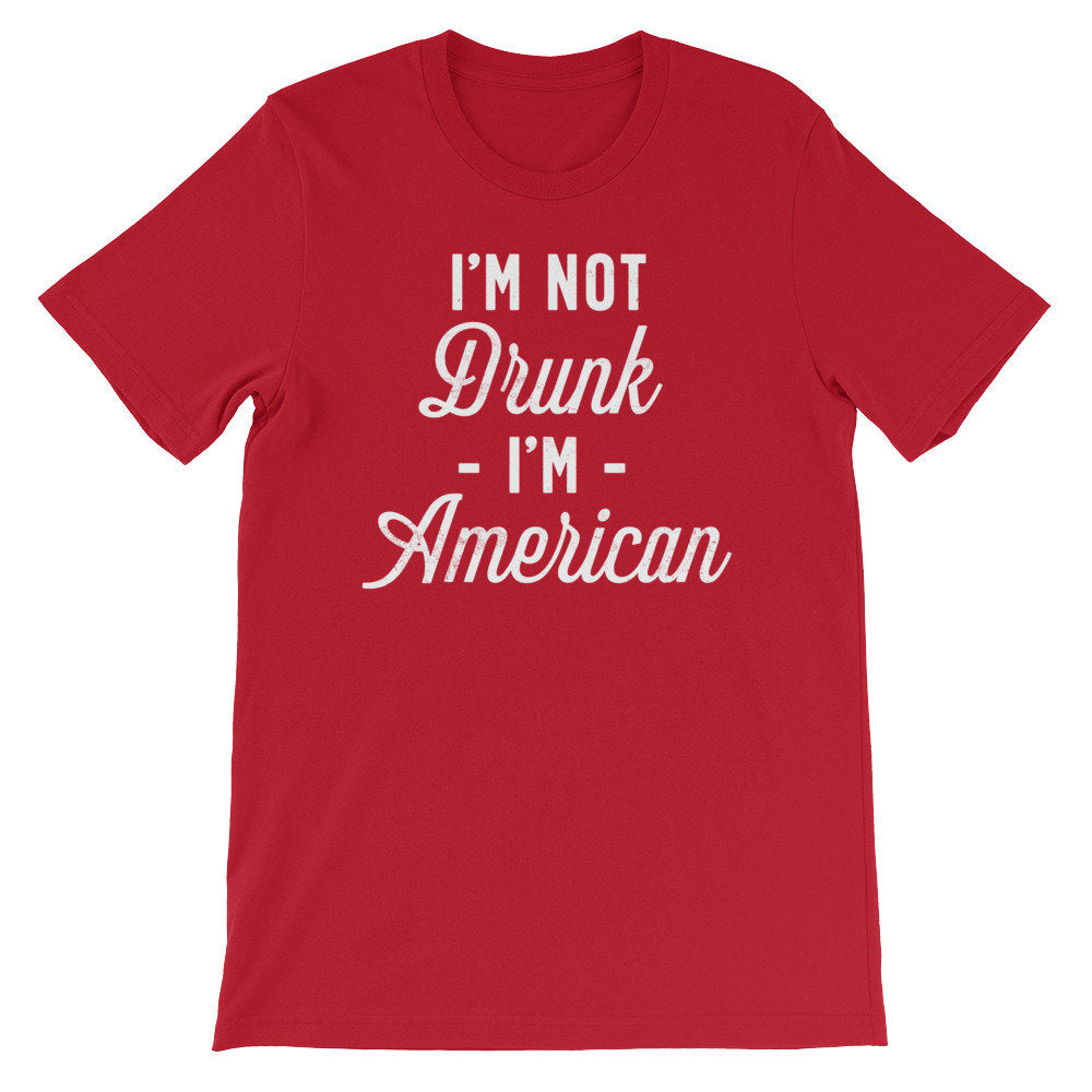 I’m Not Drunk I’m American Unisex Shirt - Independence Day Shirt, Independence Day Gift, Happy 4th July, Happy July 4, American Shirt