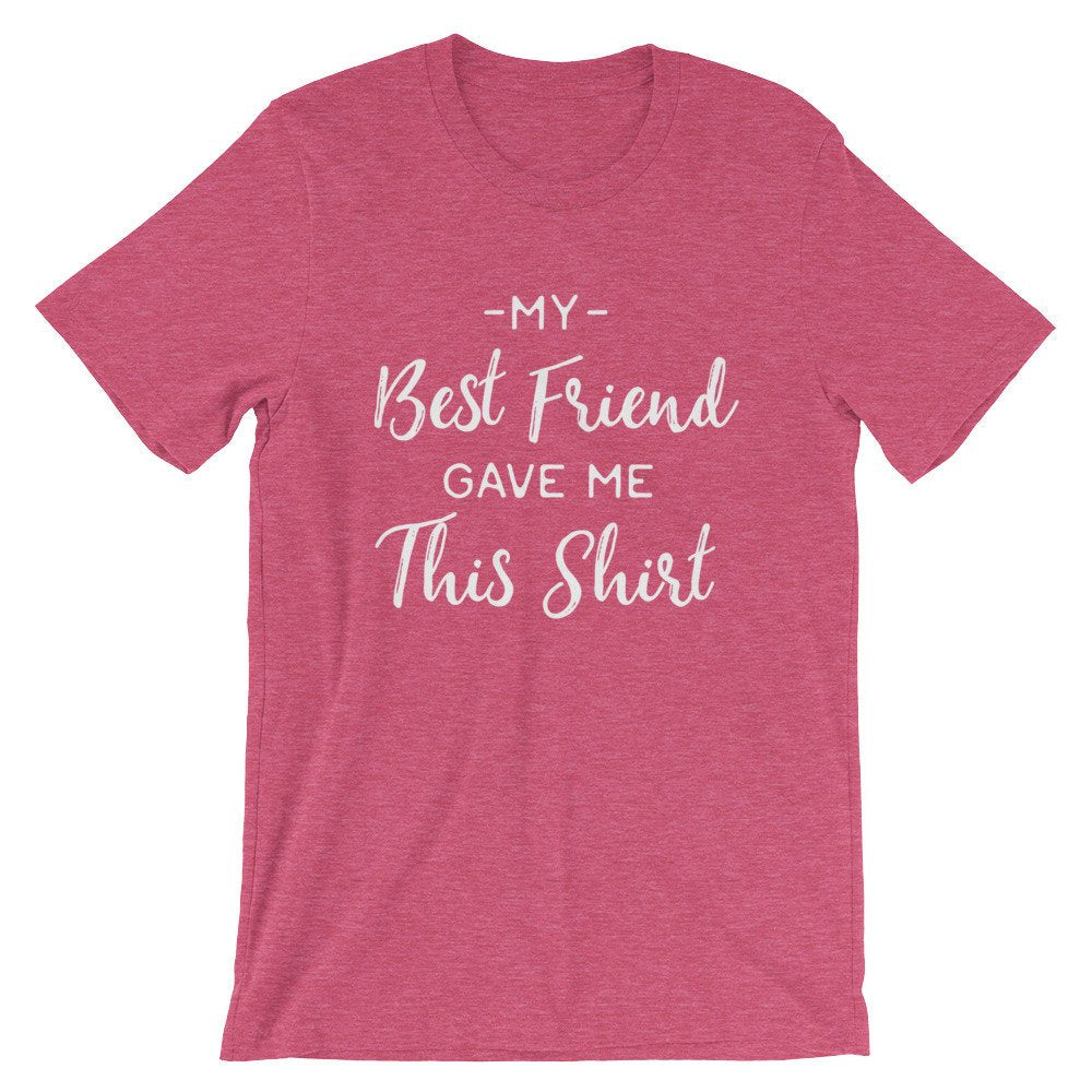 My Best Friend Gave Me This Shirt Unisex Shirt - Best Friend Shirt, Best Friend Gift, Bestie, Besties Shirt, Bestie Gift, BFF Gifts