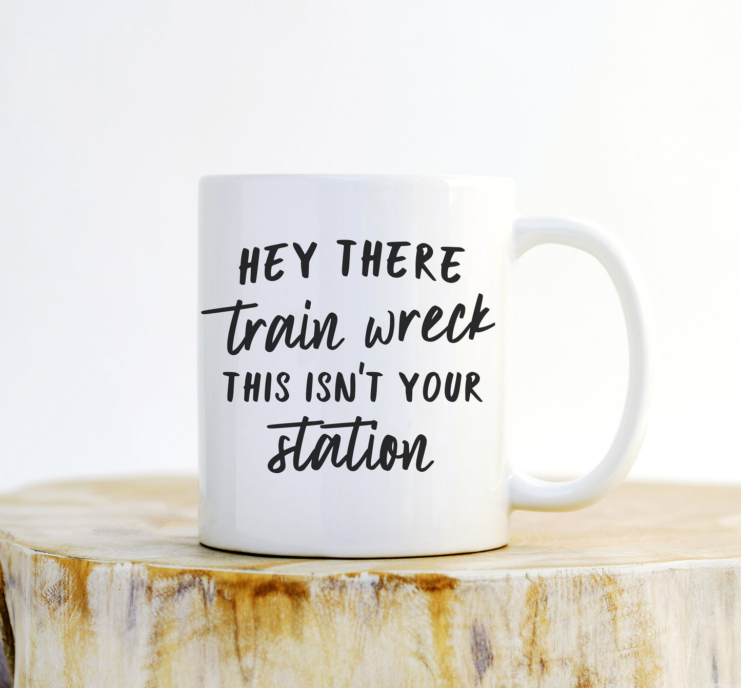 Hey There Train Wreck This Isn’t Your Station Mug - Coffee Mug, Sarcastic Mug, Funny Gift, Sassy Gifts, Sassy Quotes, Funny Mug, Sarcasm
