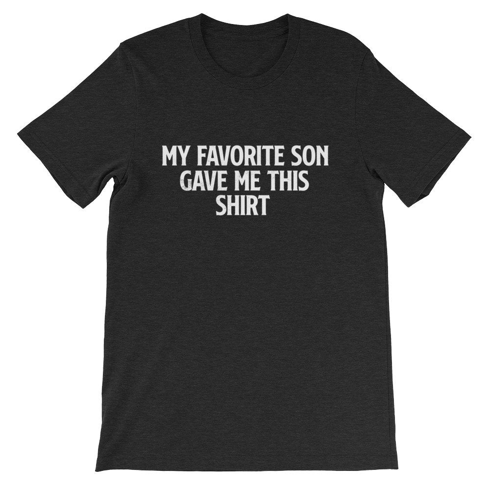 My Favorite Son Gave Me This Shirt Unisex Shirt - Fathers Day Shirt, Fathers Day Gift, Mom Shirt, Mom Gift, Dad Shirt