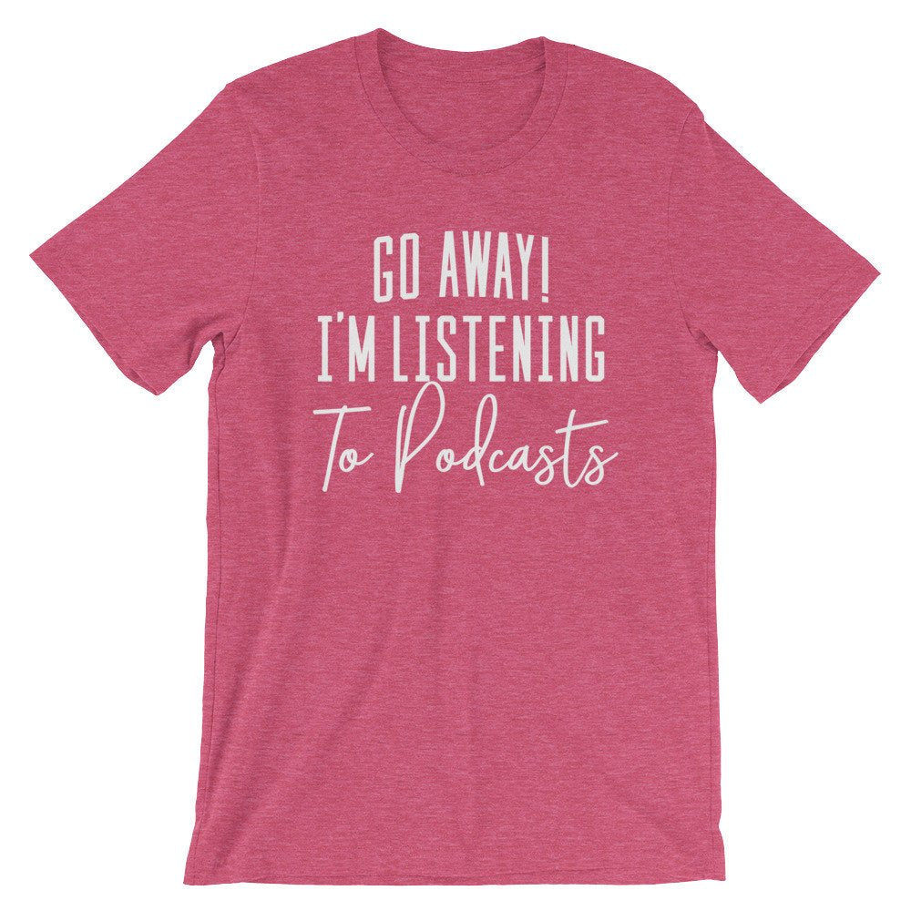 Go Away I’m Listening To Podcasts Unisex Shirt - Podcast Shirt, Podcast Gift, Podcaster Shirt, Podcaster Gift, True Crime
