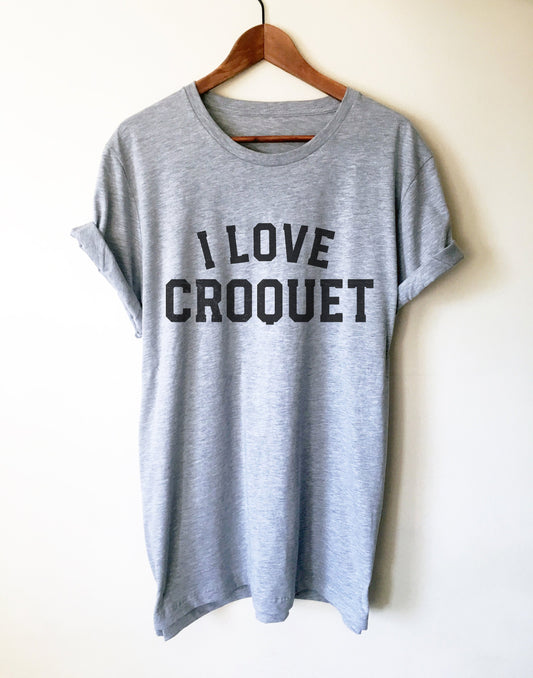 I Love Croquet Unisex Shirt - Croquet Shirt, Croquet Gift, College Shirt, College Gift, Croquet Club, Cambridge Shirt