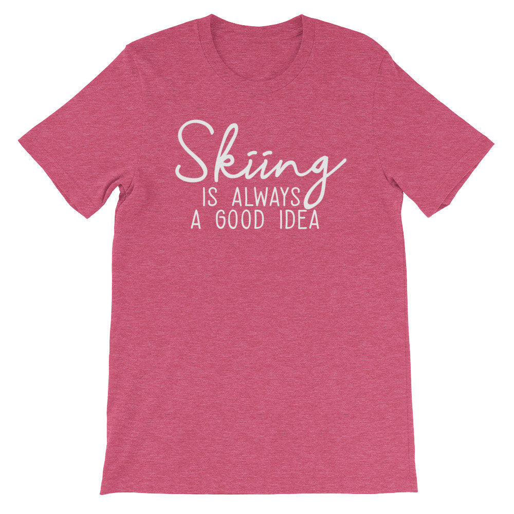 Skiing Is Always A Good Idea Unisex