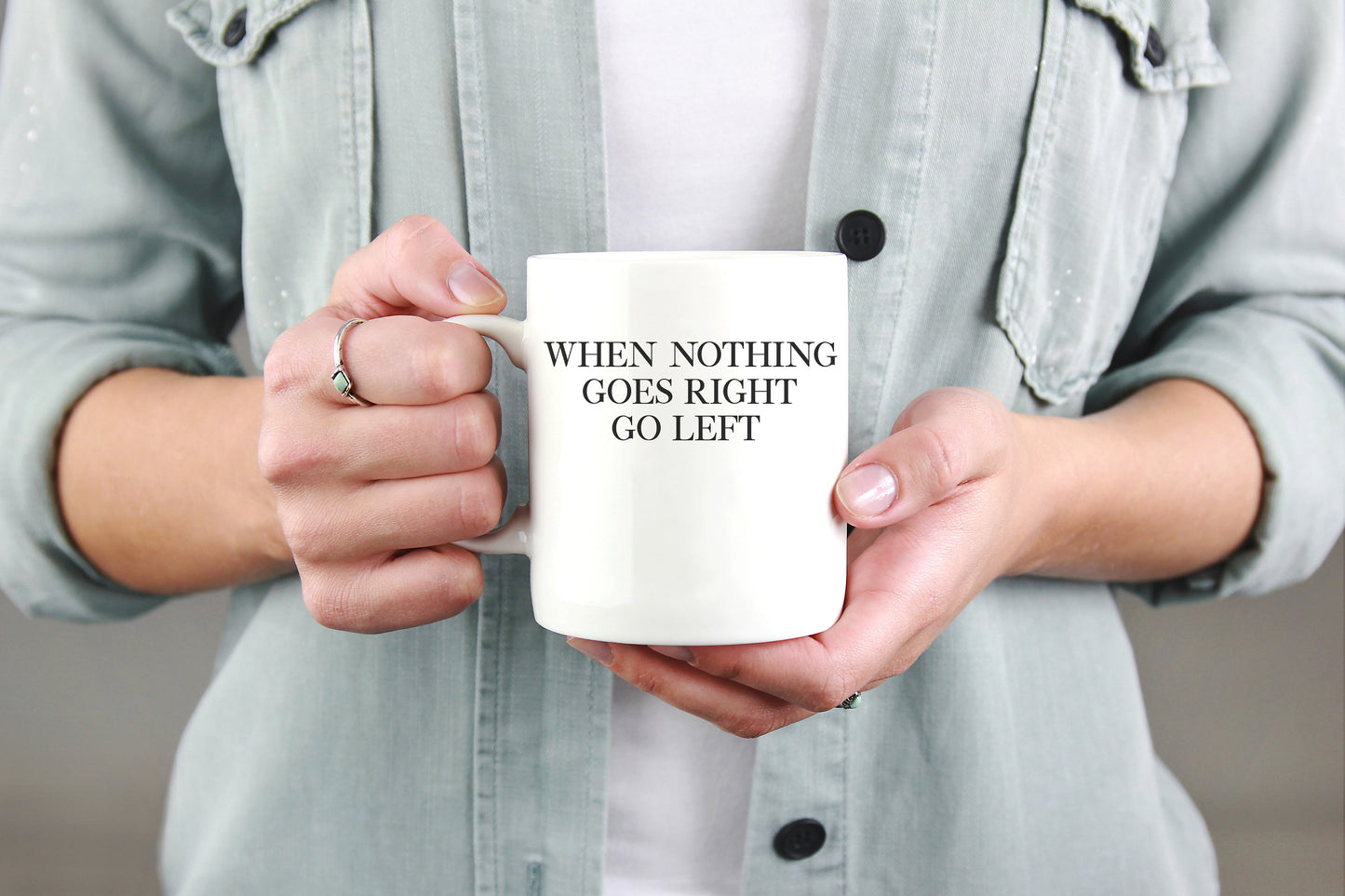When Nothing Goes Right Go Left Mug - Mugs With Sayings, Inspirational Quote, Inspirational Gift, Mug Of Motivation, Motivation Mug