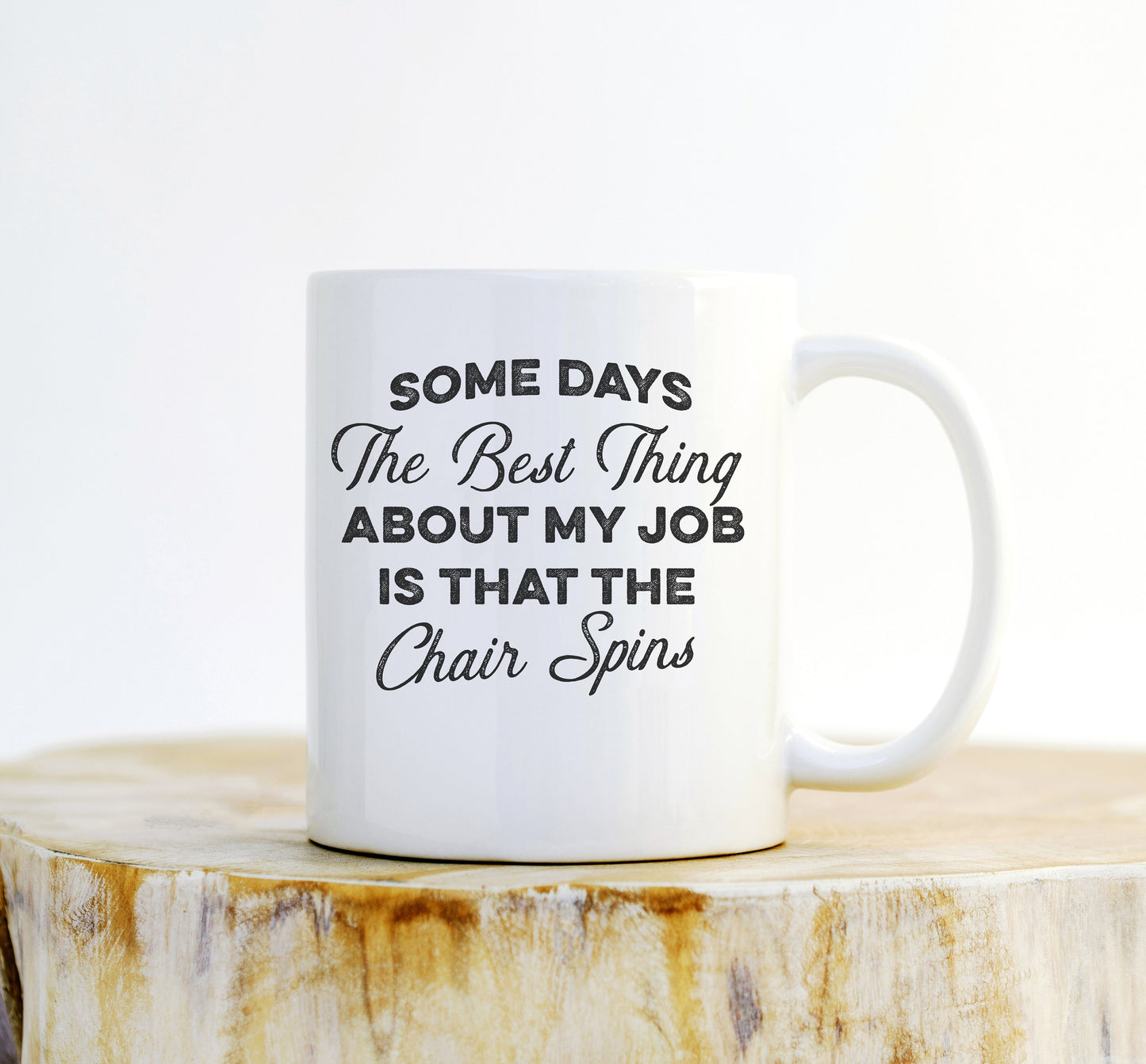 Some Days The Best Thing About My Job Is That The Chair Spins Mug - Funny Mug, Office Mug, Funny Coworker Mug, Boss Mug, Boss Coffee Mug