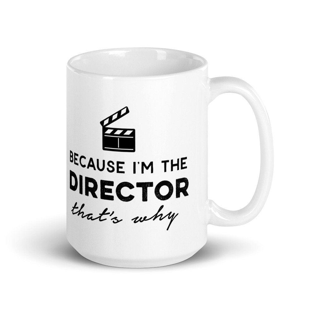 Because I’m The Director Mug - Theater Mug, Theatre Mug, Theater Gift, Director Mug, Rehearsal Mug, Musical Theater Mug, Film Director Gift
