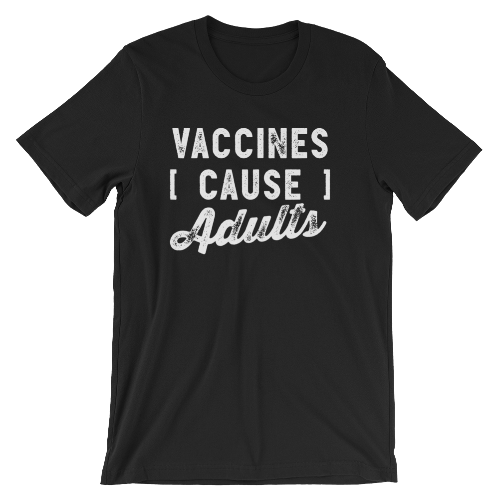 Vaccines Cause Adults Unisex Shirt