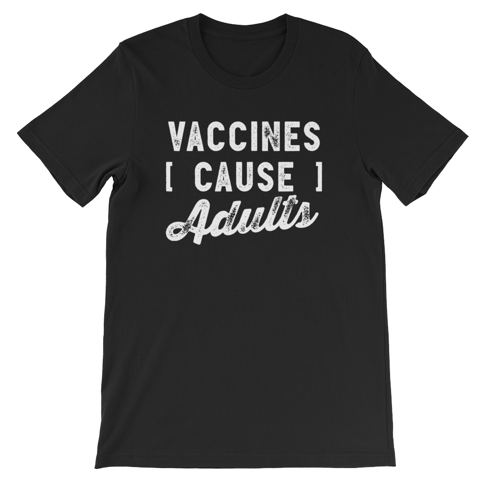 Vaccines Cause Adults Unisex Shirt