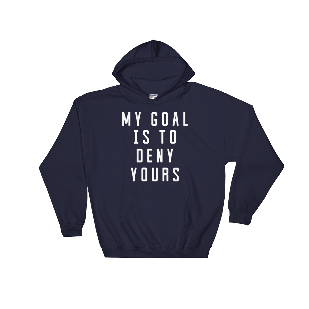 My Goal Is To Deny Yours Hoodie - Goalie Shirt, Soccer Goalie Shirt, Lacrosse Shirt, Goalkeeper Shirt, Soccer Shirts, Hockey Goalie Shirt