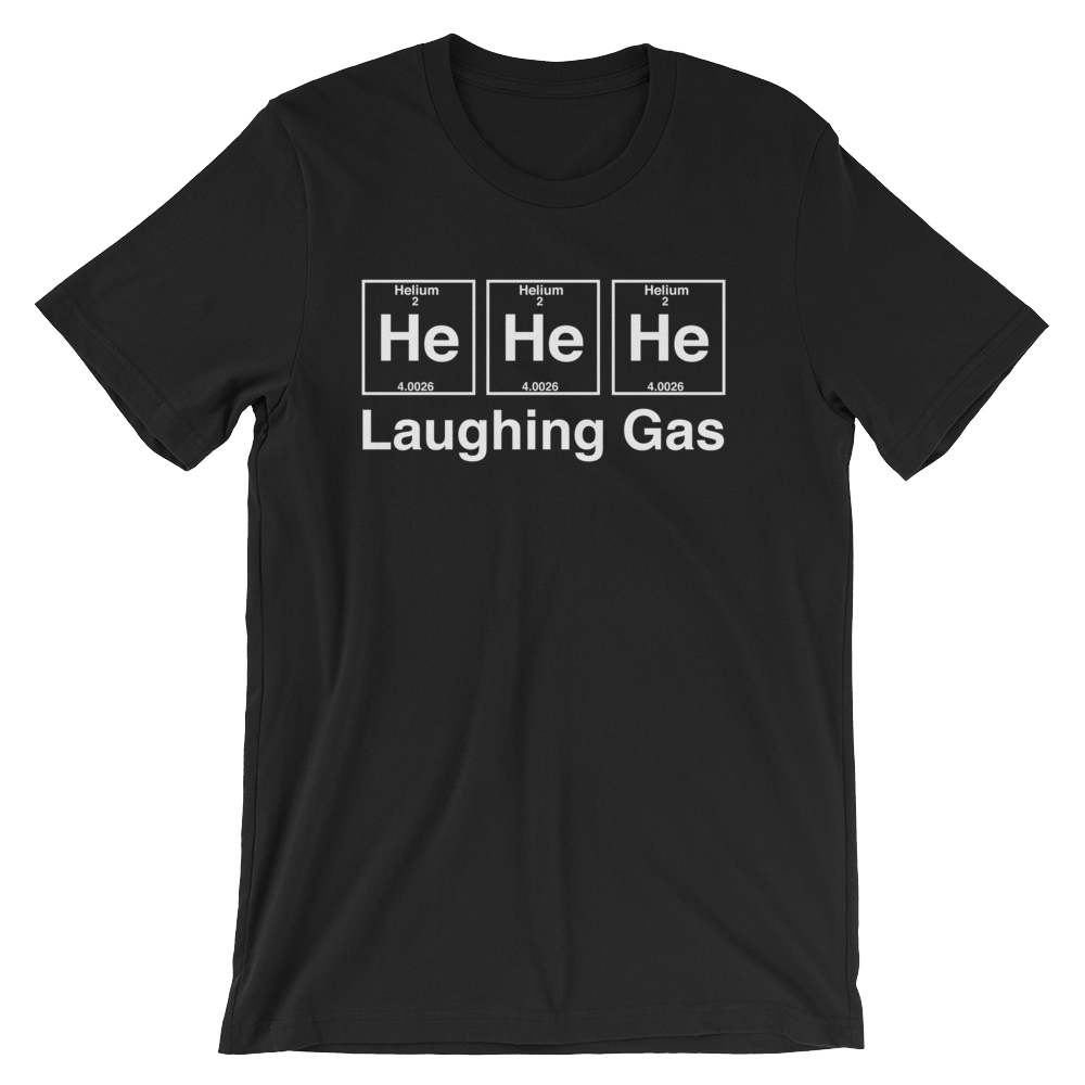 He He He Laughing Gas Unisex T-Shirt