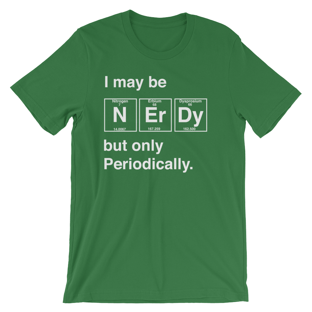 I May Be Nerdy But Only Periodically Unisex Shirt - Science shirt, Periodic table shirt, Scientist shirt, Science teacher gift