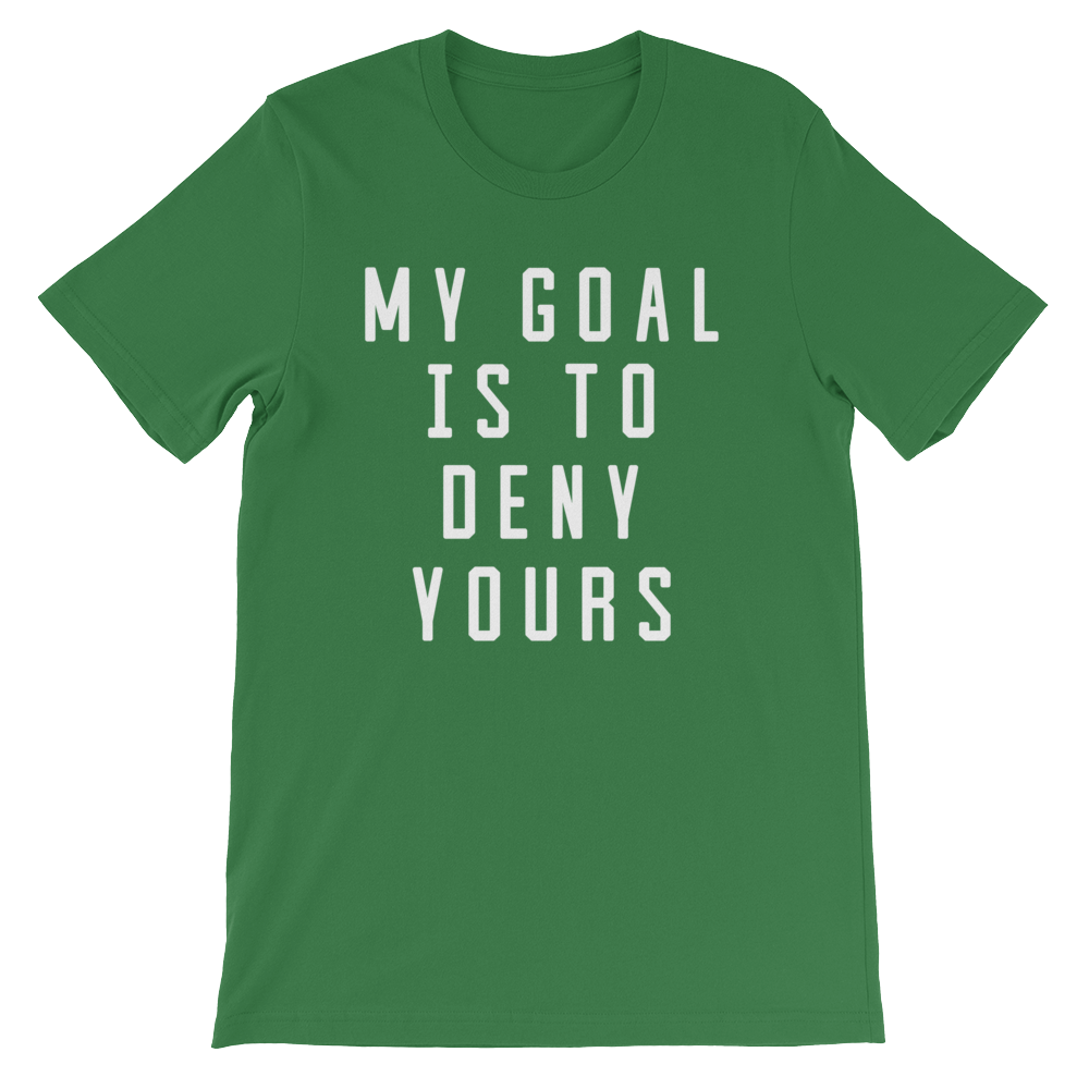 My Goal Is To Deny Yours Unisex Shirt - Goalie Shirt, Soccer Goalie Shirt, Lacrosse Shirt, Goalkeeper Shirt, Hockey Goalie Shirt