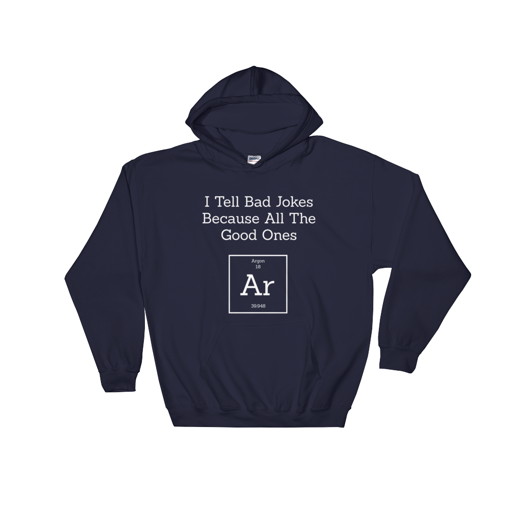I Tell Bad Jokes Because All The Good Ones Argon Hooded Sweatshirt