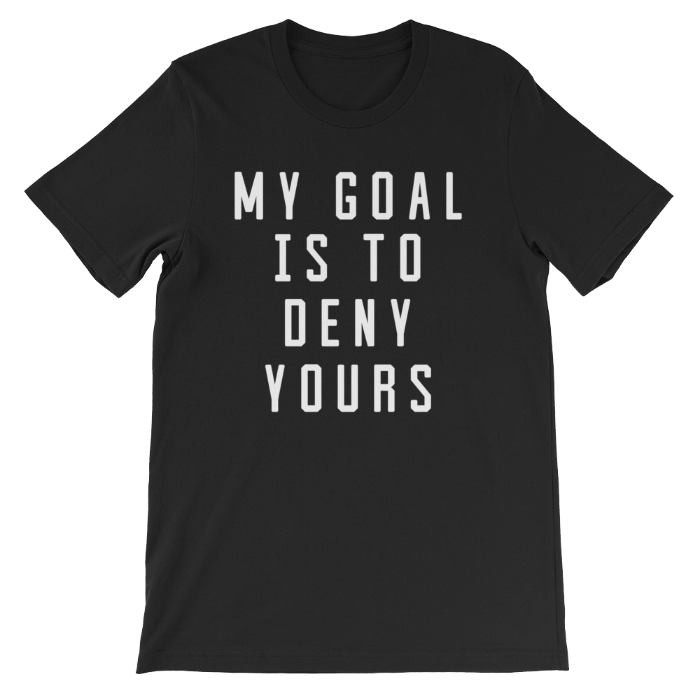 My Goal Is To Deny Yours Unisex Shirt - Goalie Shirt, Soccer Goalie Shirt, Lacrosse Shirt, Goalkeeper Shirt, Hockey Goalie Shirt