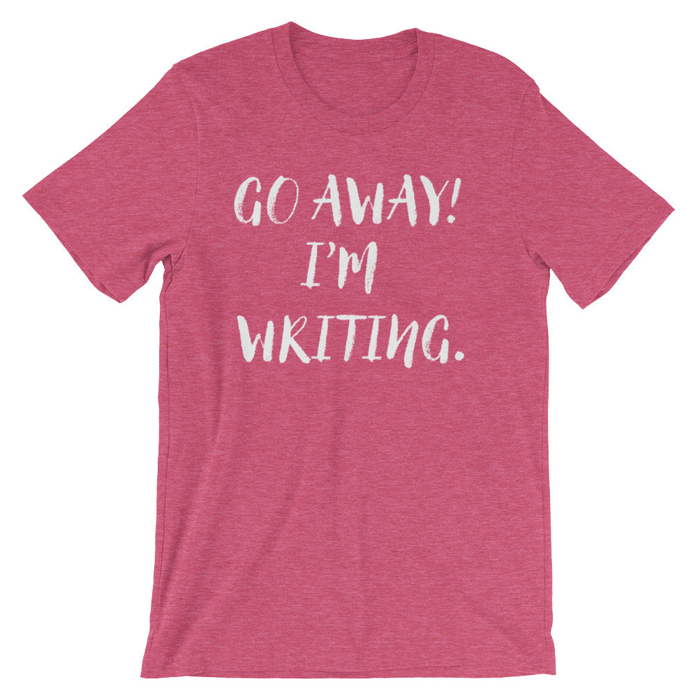 Go Away I'm Writing Unisex Shirt