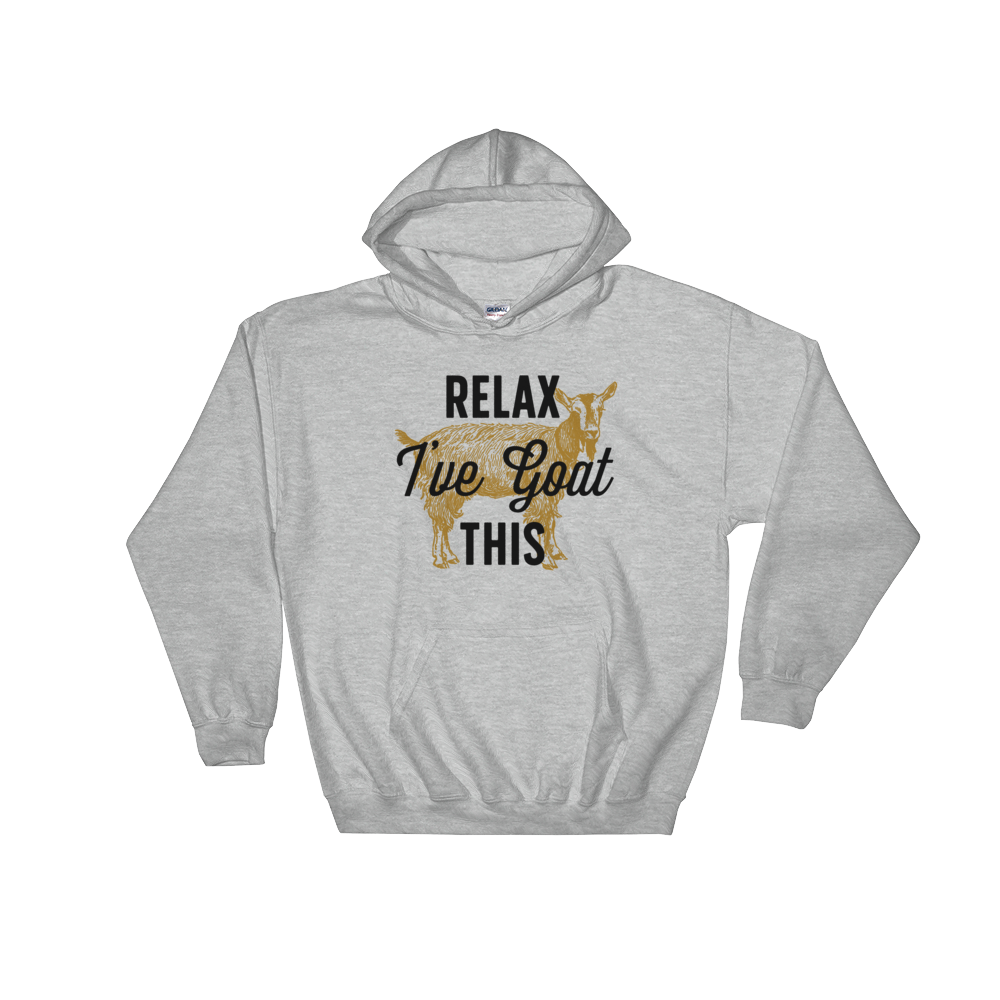 Relax I've Goat This Hoodie - Goat Shirt, Farmers Market Shirt, Farm Shirt, Goat, Show Goat Shirts, Goat TShirt, Farmer Girl