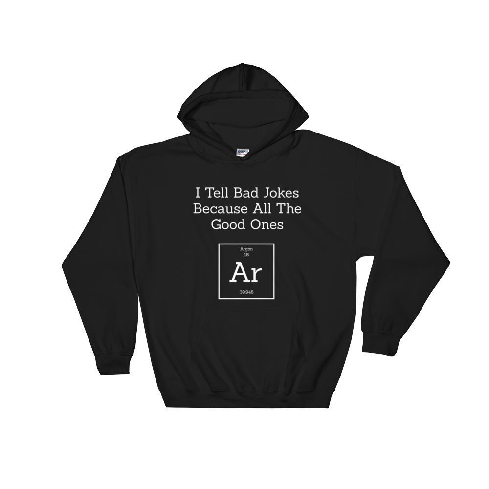 I Tell Bad Jokes Because All The Good Ones Argon Hooded Sweatshirt