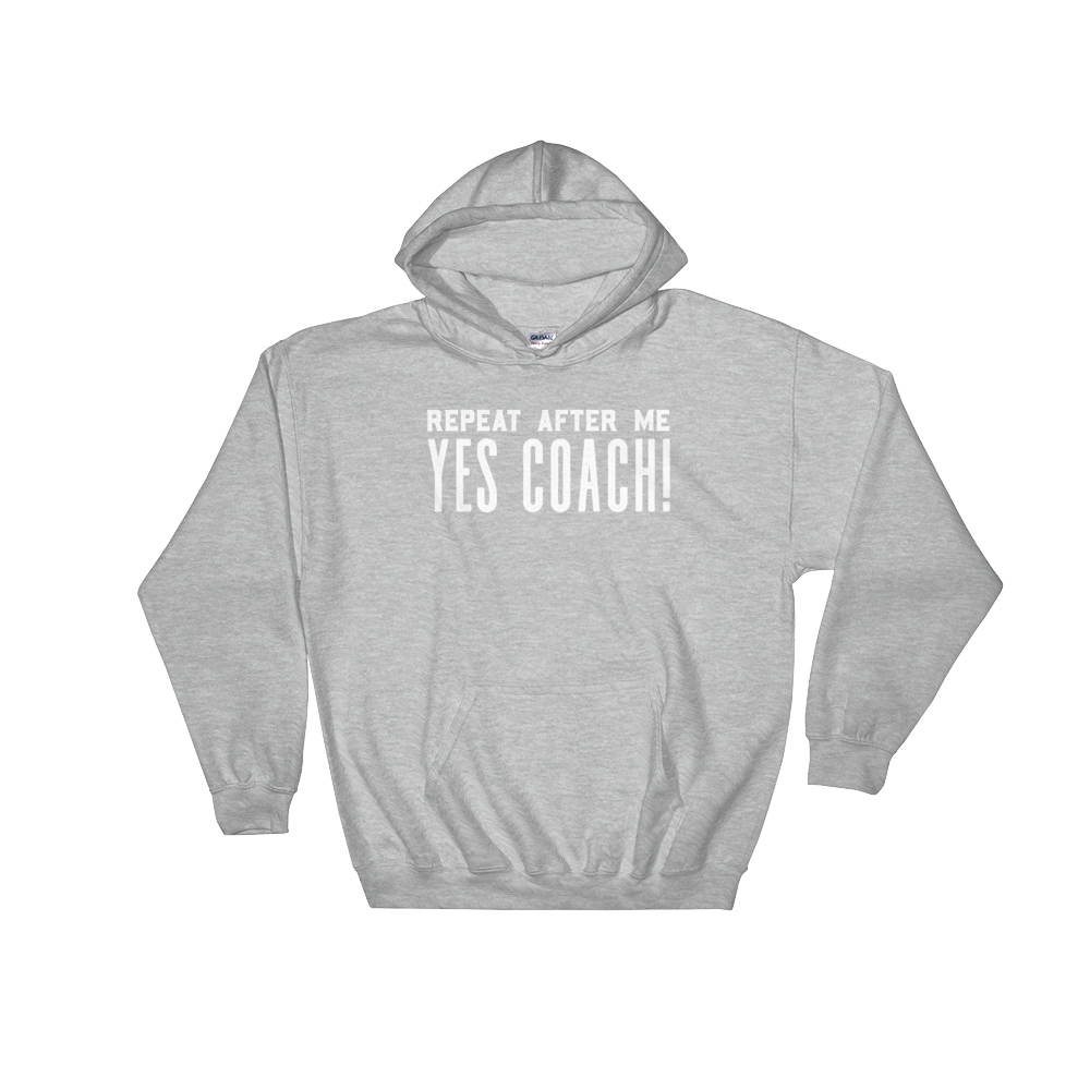 Repeat After Me Yes Coach Hoodie - Coach shirt, Softball coach shirt, Cheer coach shirt, Football coach shirt, Ballet coach Shirt
