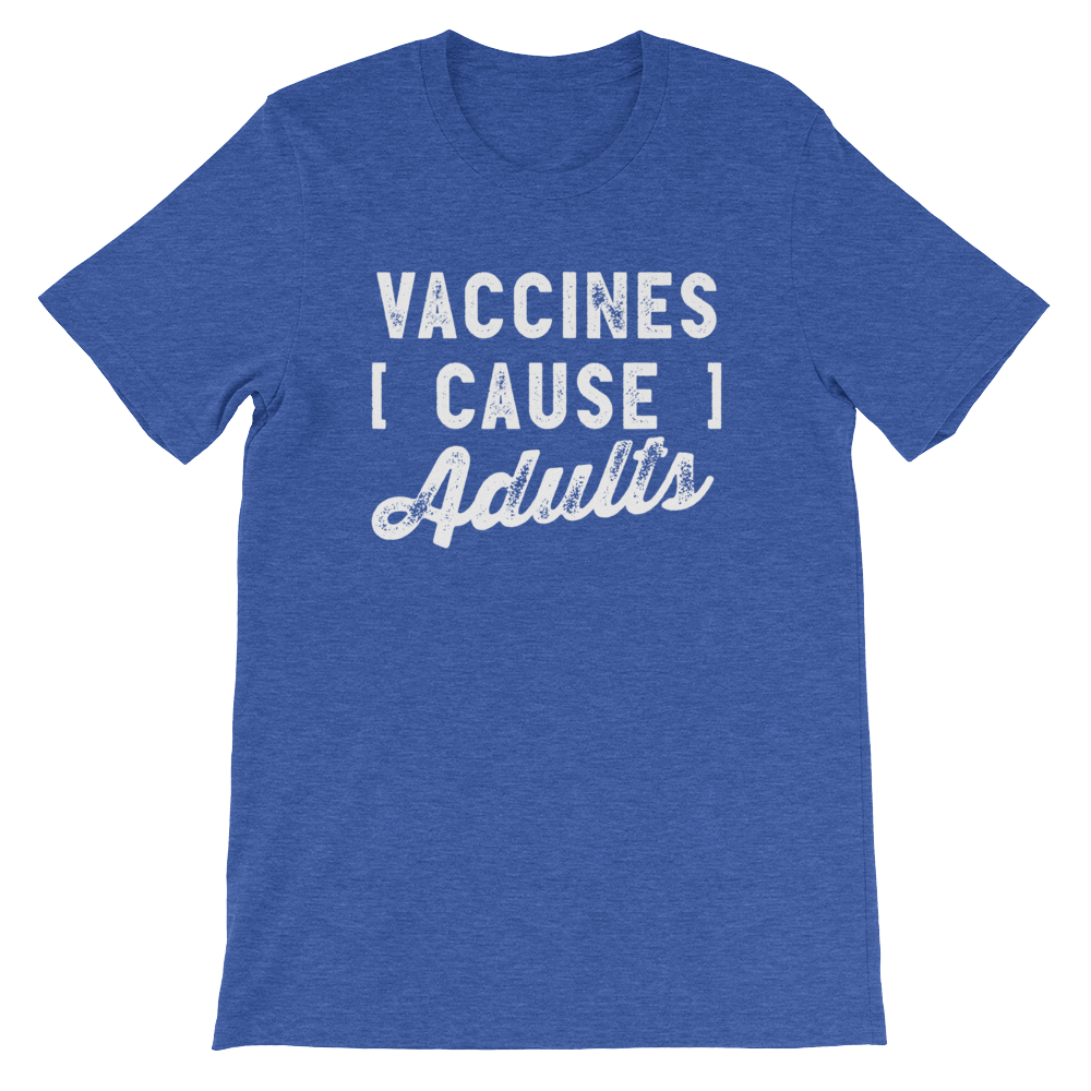 Vaccines Cause Adults Unisex Shirt