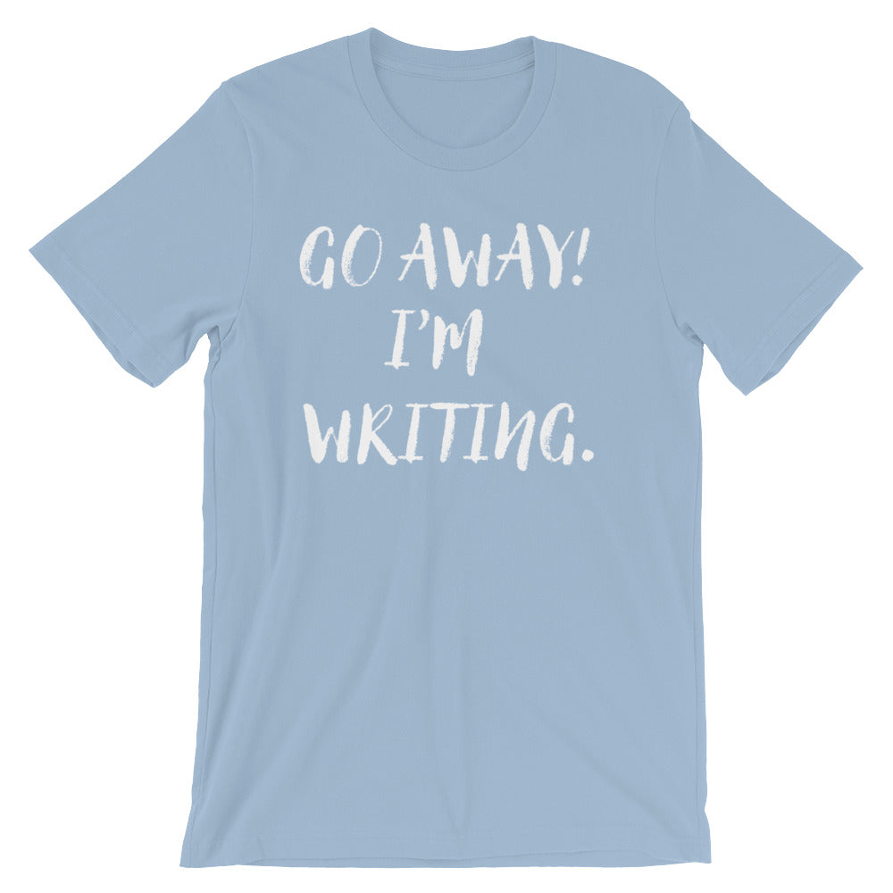 Go Away I'm Writing Unisex Shirt