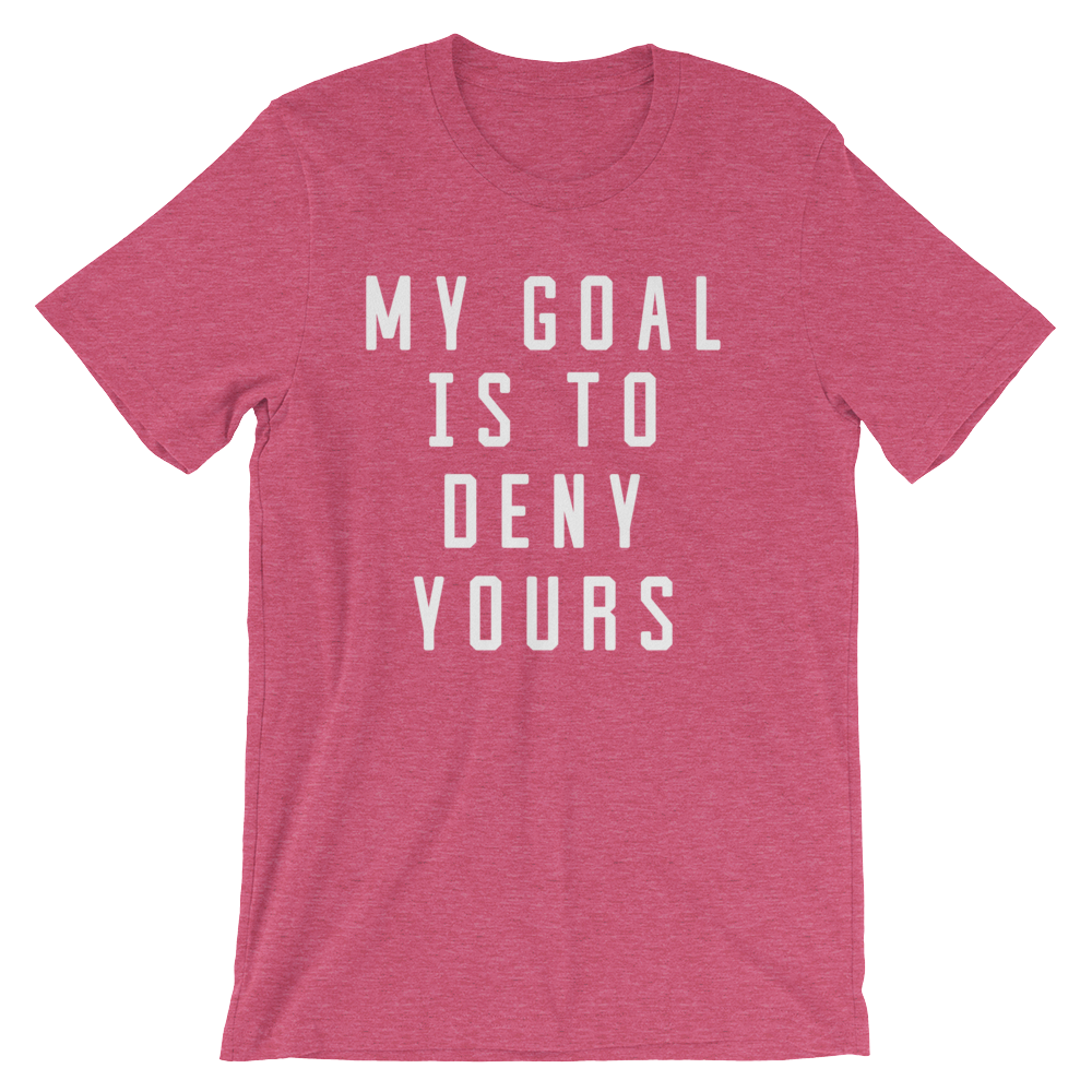 My Goal Is To Deny Yours Unisex Shirt - Goalie Shirt, Soccer Goalie Shirt, Lacrosse Shirt, Goalkeeper Shirt, Hockey Goalie Shirt