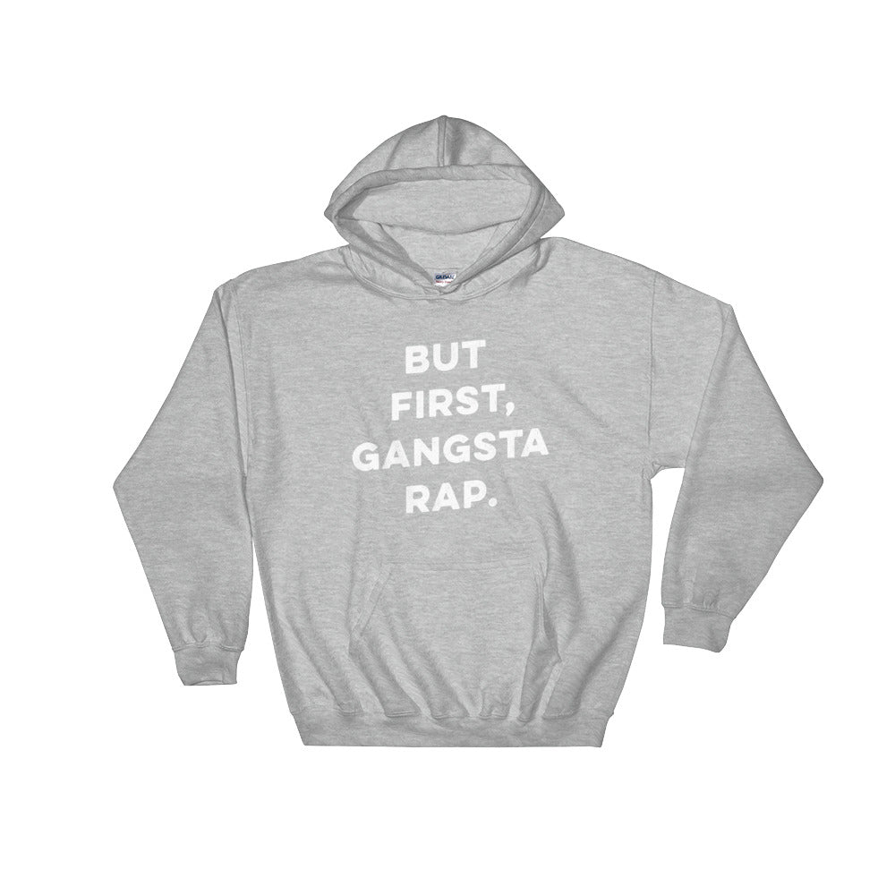 But First Gangsta Rap Hooded Sweatshirt