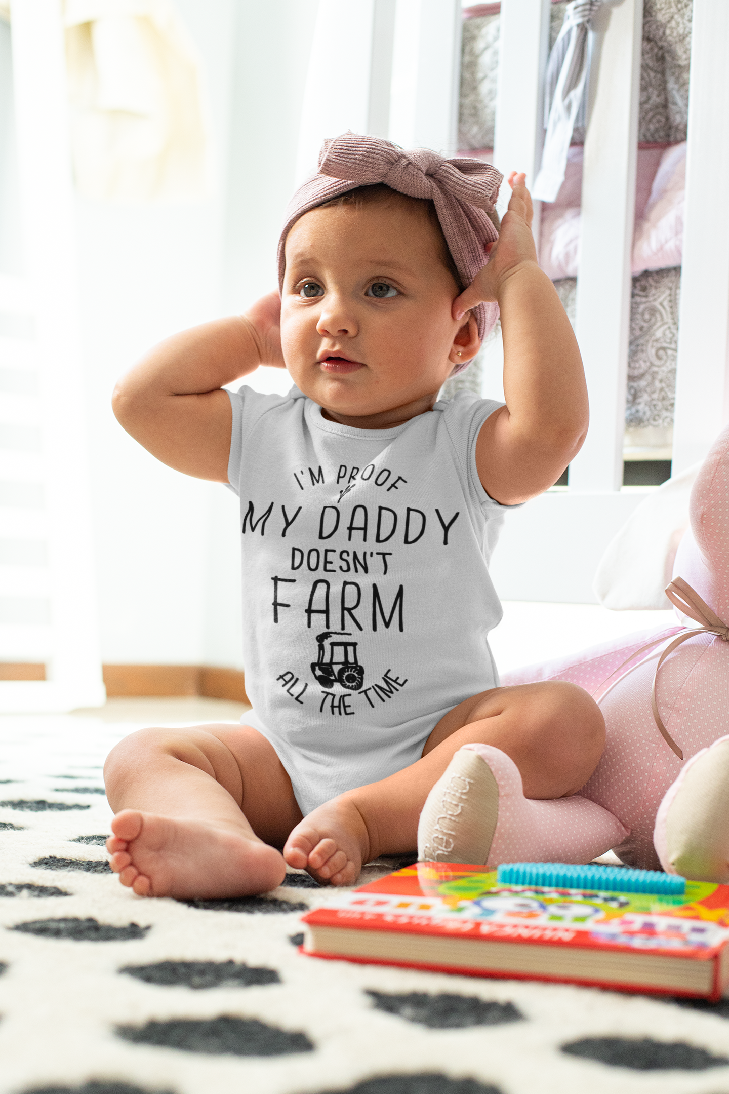 I'm Proof My Daddy Doesn't Farm All The Time Baby Bodysuit.