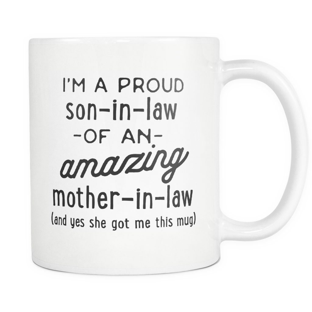 Funny Coffee Mug 'I'm A Proud Son-in-Law Of An Amazing Mother-in-Law (And Yes She Got Me This Mug)'