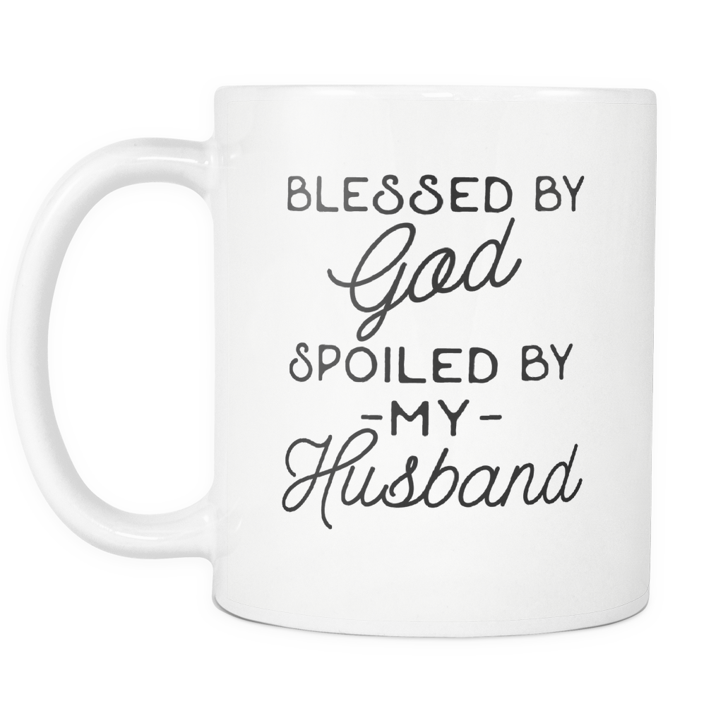 Funny 'Blessed By God Spoiled By My Husband' White Ceramic Coffee Mug For Your Wife!